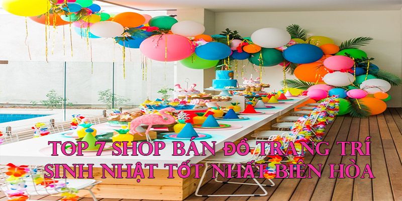 Top các shop phụ kiện sinh nhật ở Biên Hoà mà bạn không nên bỏ qua